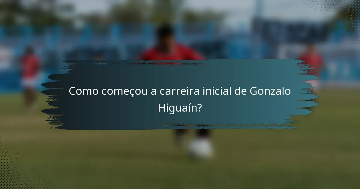 Como começou a carreira inicial de Gonzalo Higuaín?