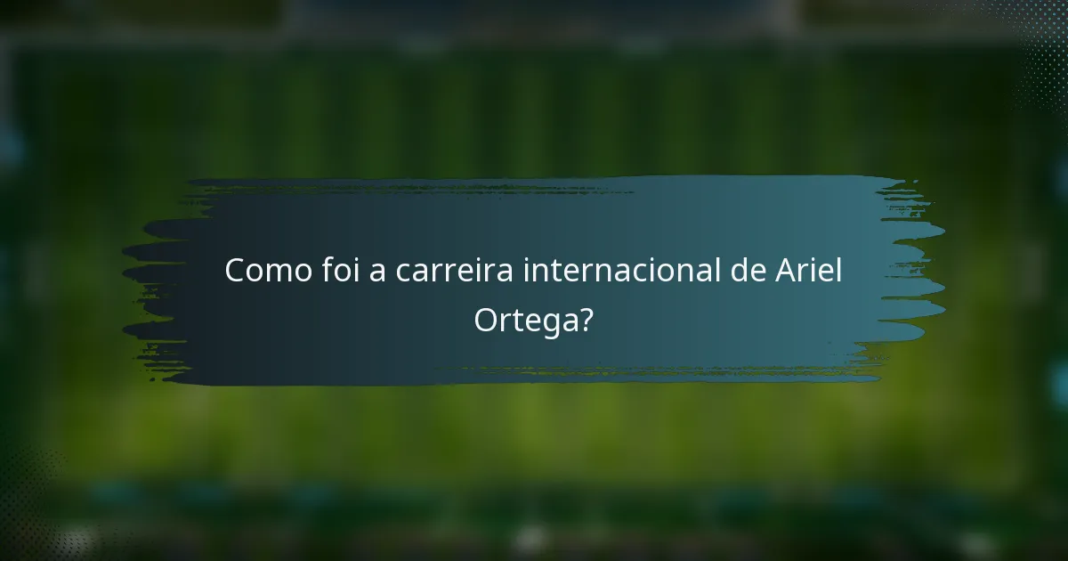 Como foi a carreira internacional de Ariel Ortega?