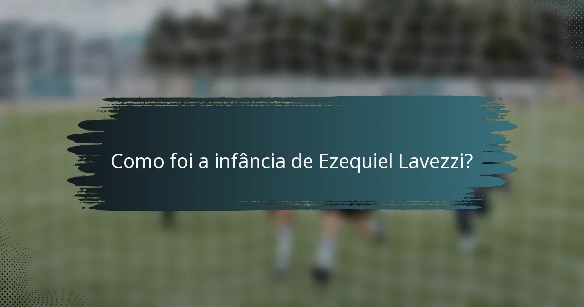 Como foi a infância de Ezequiel Lavezzi?