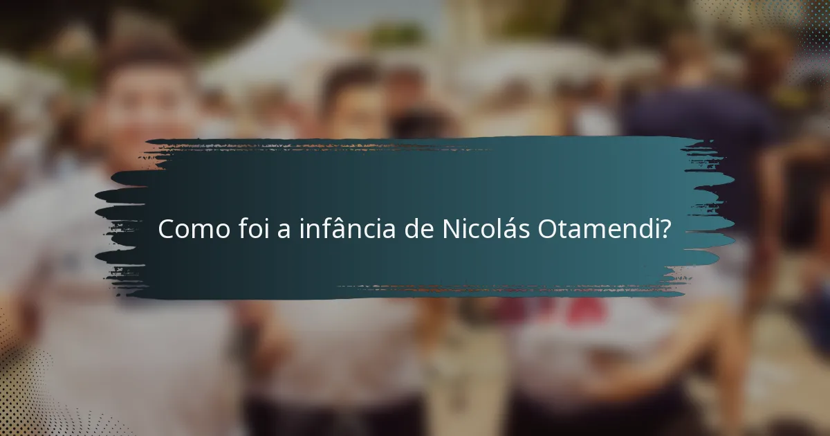 Como foi a infância de Nicolás Otamendi?
