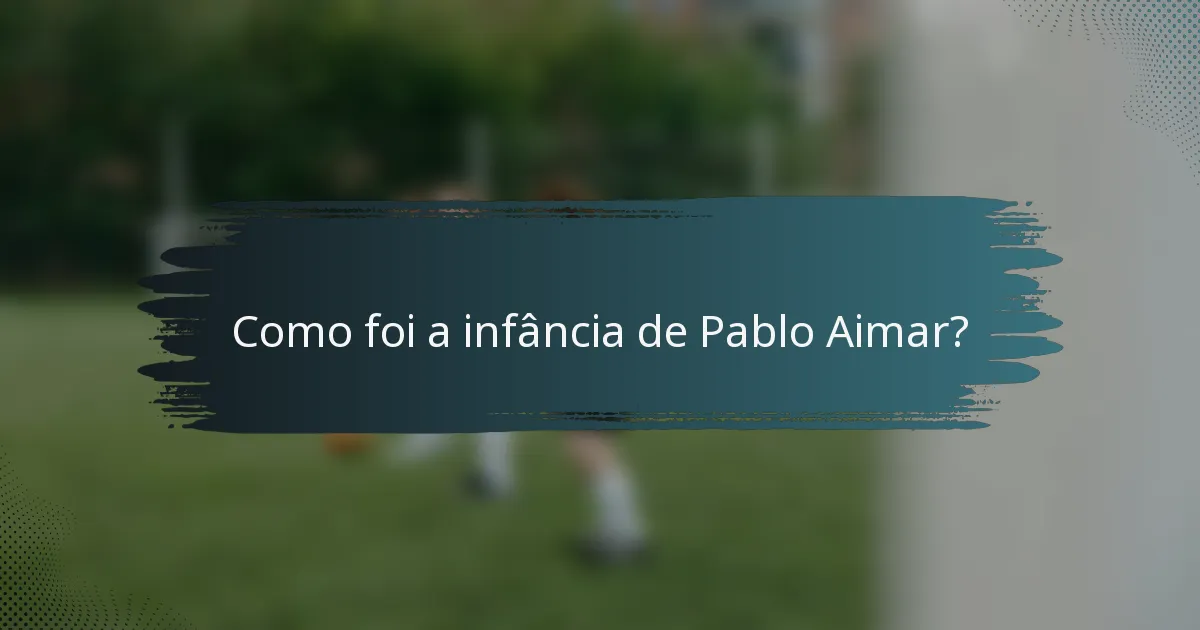 Como foi a infância de Pablo Aimar?