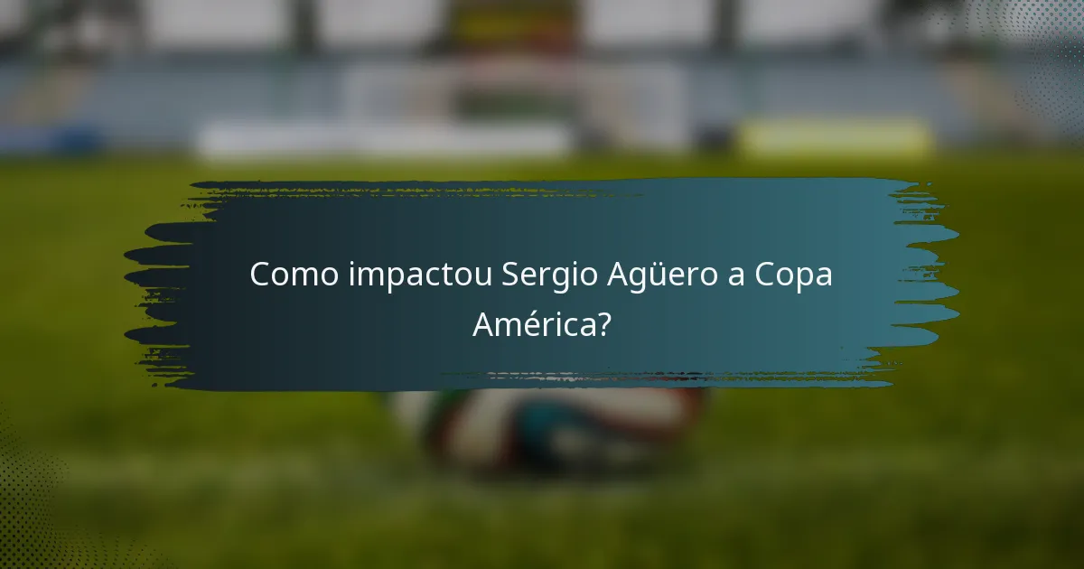 Como impactou Sergio Agüero a Copa América?