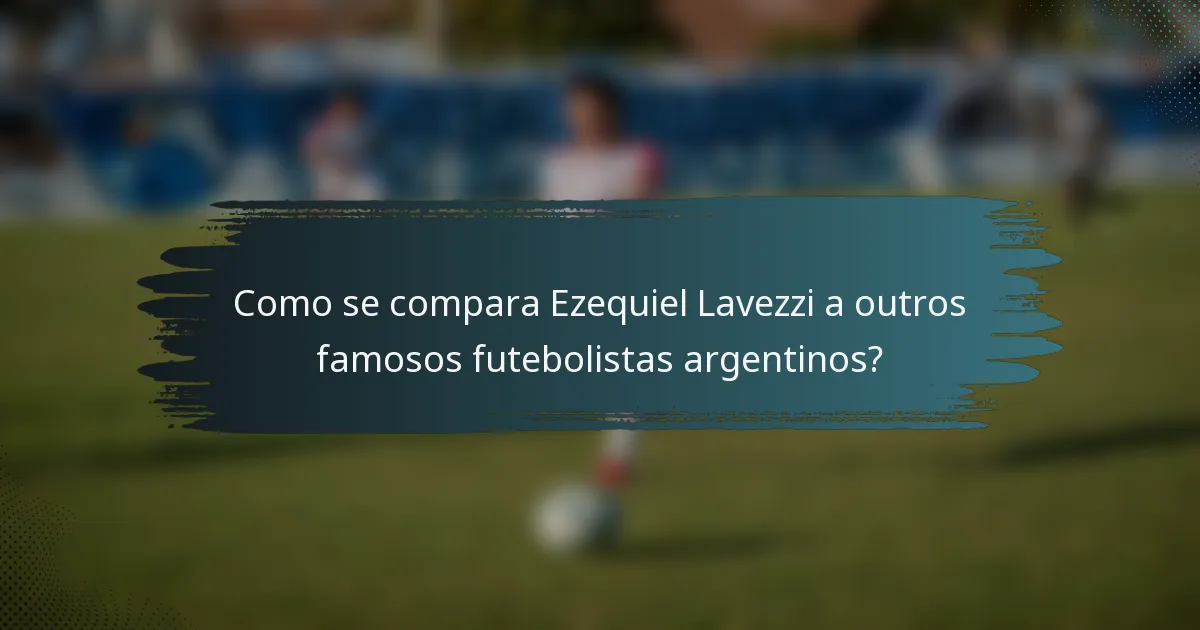 Como se compara Ezequiel Lavezzi a outros famosos futebolistas argentinos?