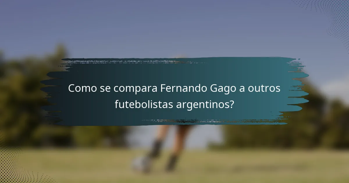Como se compara Fernando Gago a outros futebolistas argentinos?