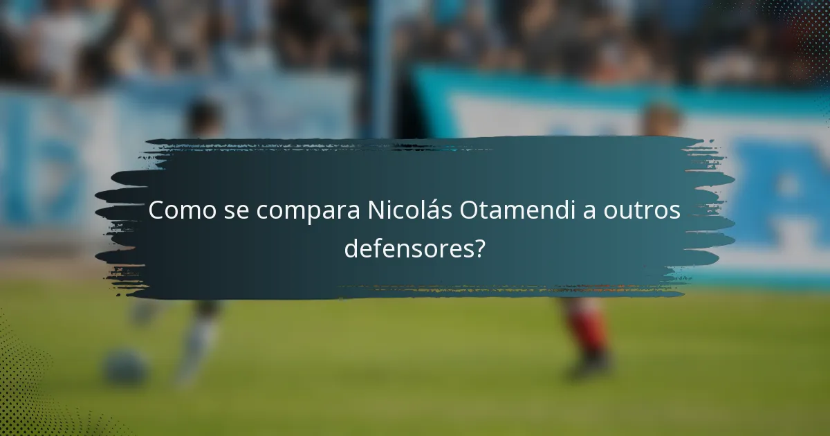 Como se compara Nicolás Otamendi a outros defensores?