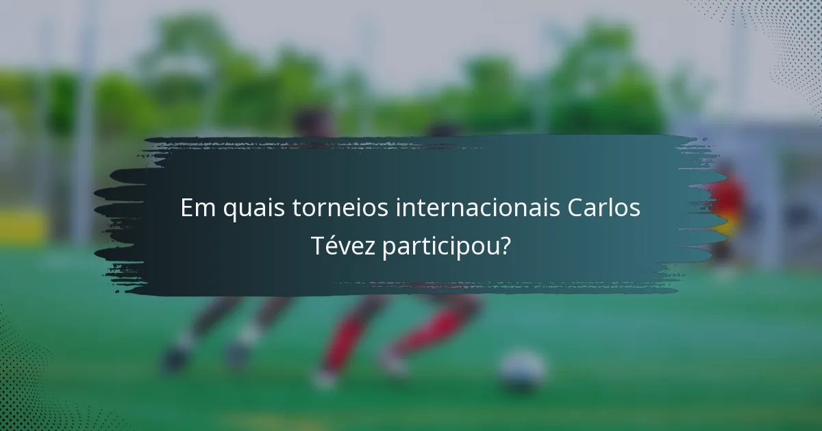 Em quais torneios internacionais Carlos Tévez participou?