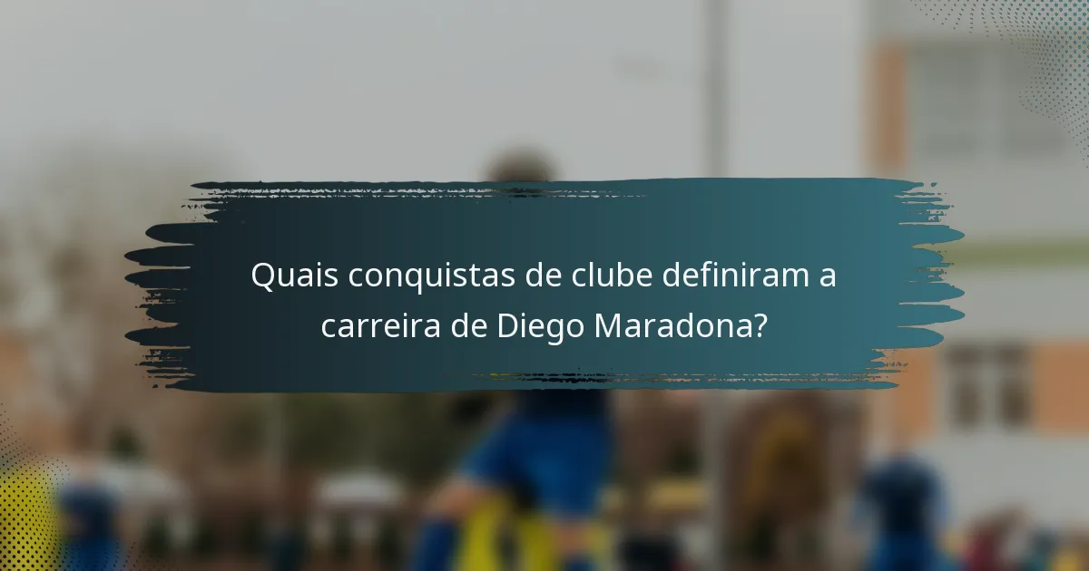 Quais conquistas de clube definiram a carreira de Diego Maradona?