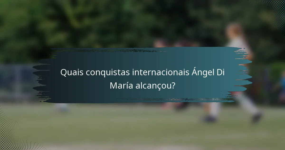 Quais conquistas internacionais Ángel Di María alcançou?