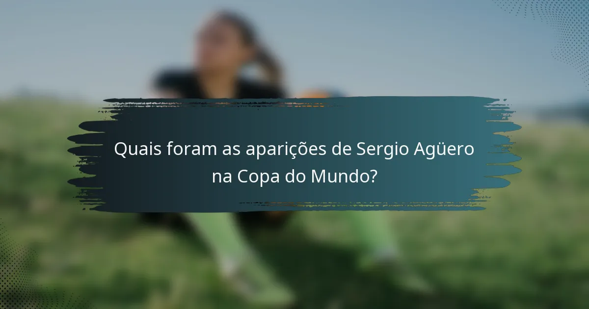 Quais foram as aparições de Sergio Agüero na Copa do Mundo?