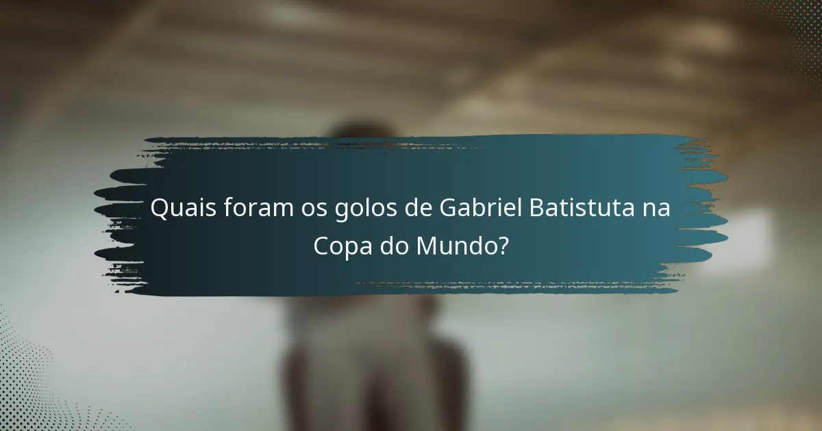 Quais foram os golos de Gabriel Batistuta na Copa do Mundo?