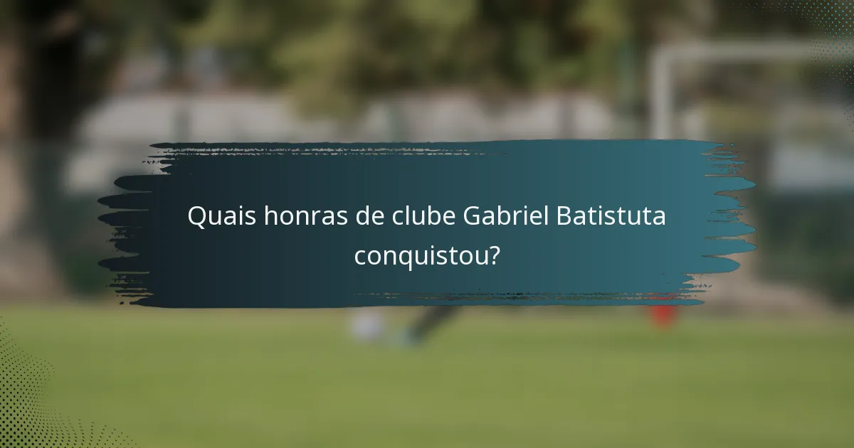 Quais honras de clube Gabriel Batistuta conquistou?
