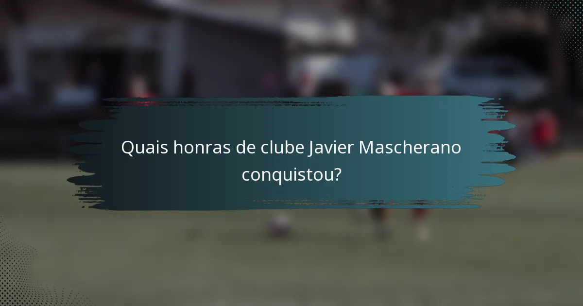 Quais honras de clube Javier Mascherano conquistou?