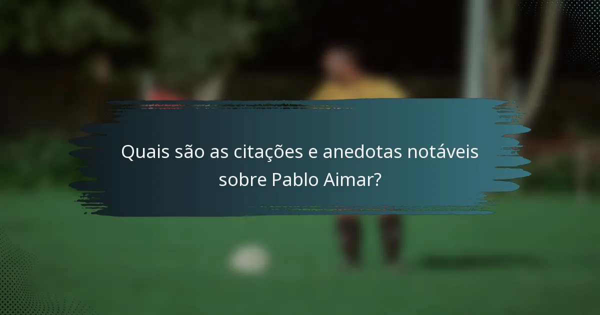 Quais são as citações e anedotas notáveis sobre Pablo Aimar?