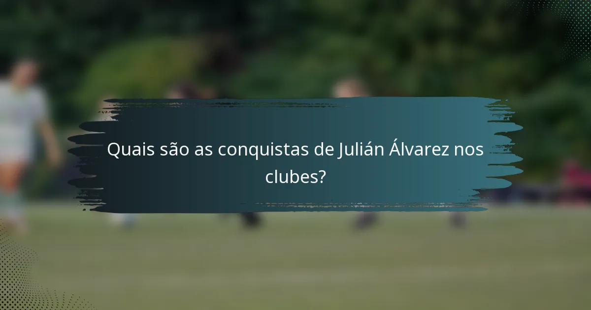 Quais são as conquistas de Julián Álvarez nos clubes?