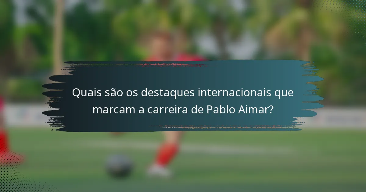 Quais são os destaques internacionais que marcam a carreira de Pablo Aimar?