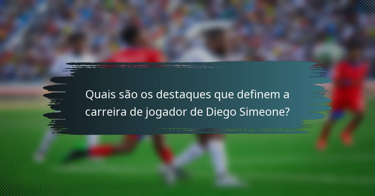 Quais são os destaques que definem a carreira de jogador de Diego Simeone?