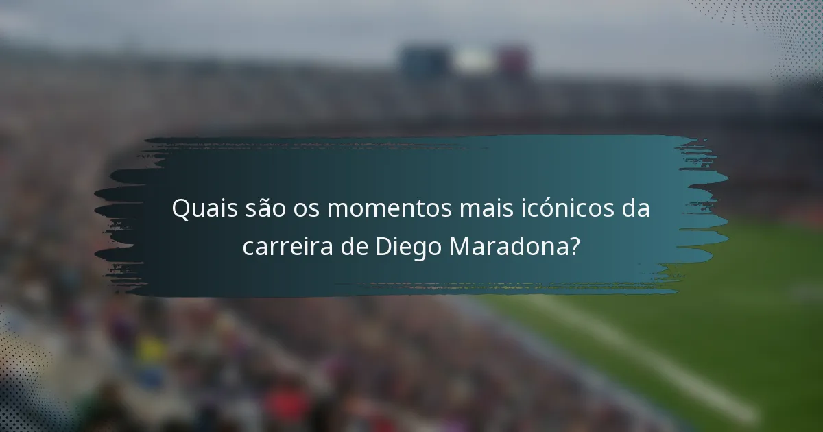 Quais são os momentos mais icónicos da carreira de Diego Maradona?