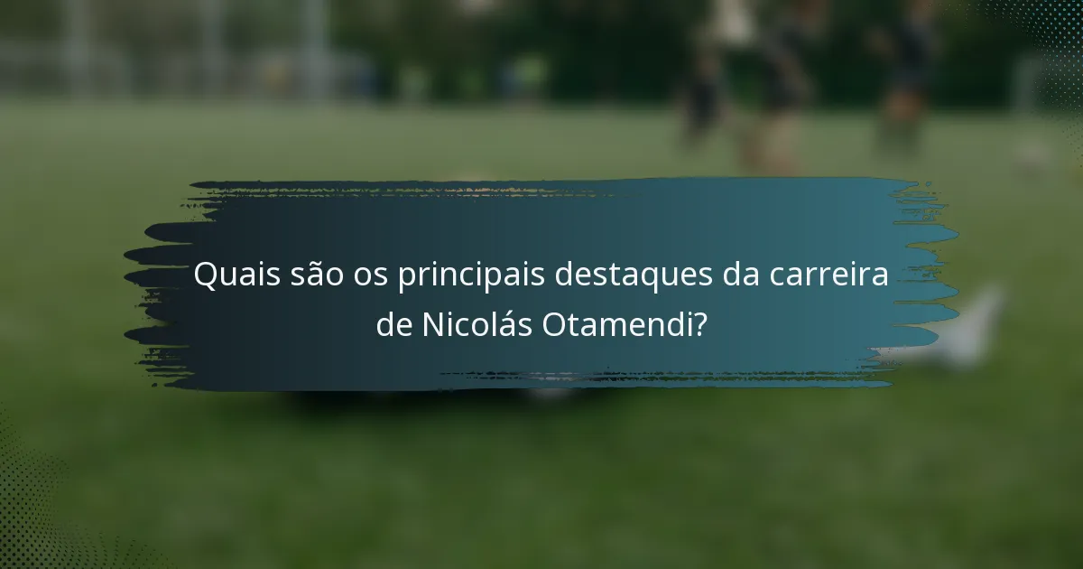 Quais são os principais destaques da carreira de Nicolás Otamendi?