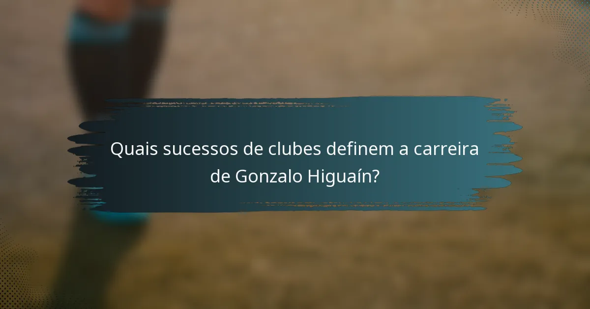 Quais sucessos de clubes definem a carreira de Gonzalo Higuaín?