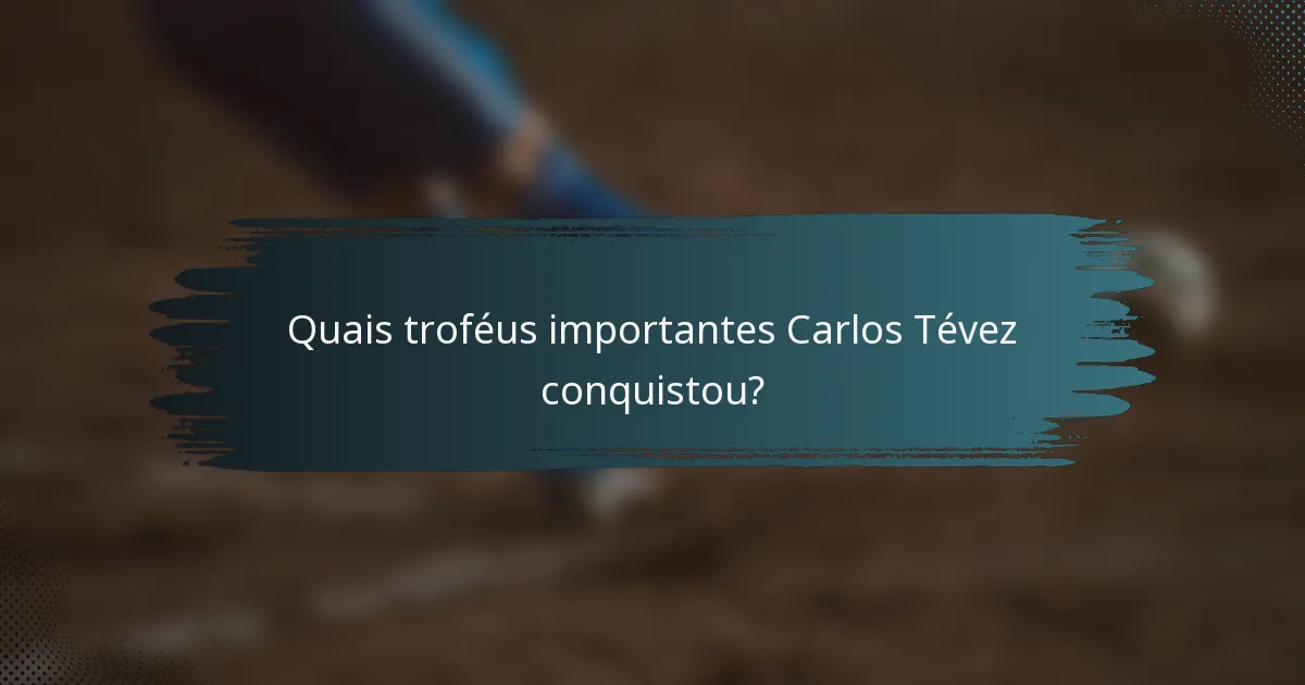 Quais troféus importantes Carlos Tévez conquistou?