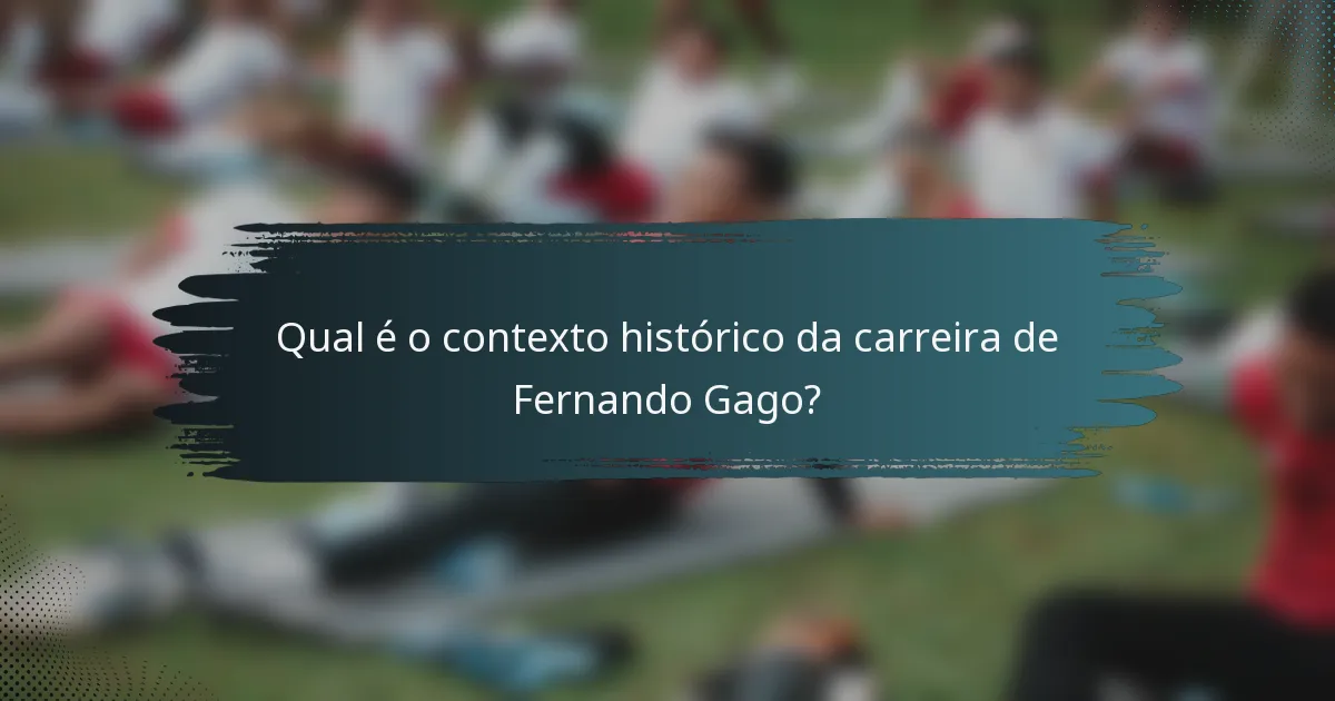 Qual é o contexto histórico da carreira de Fernando Gago?