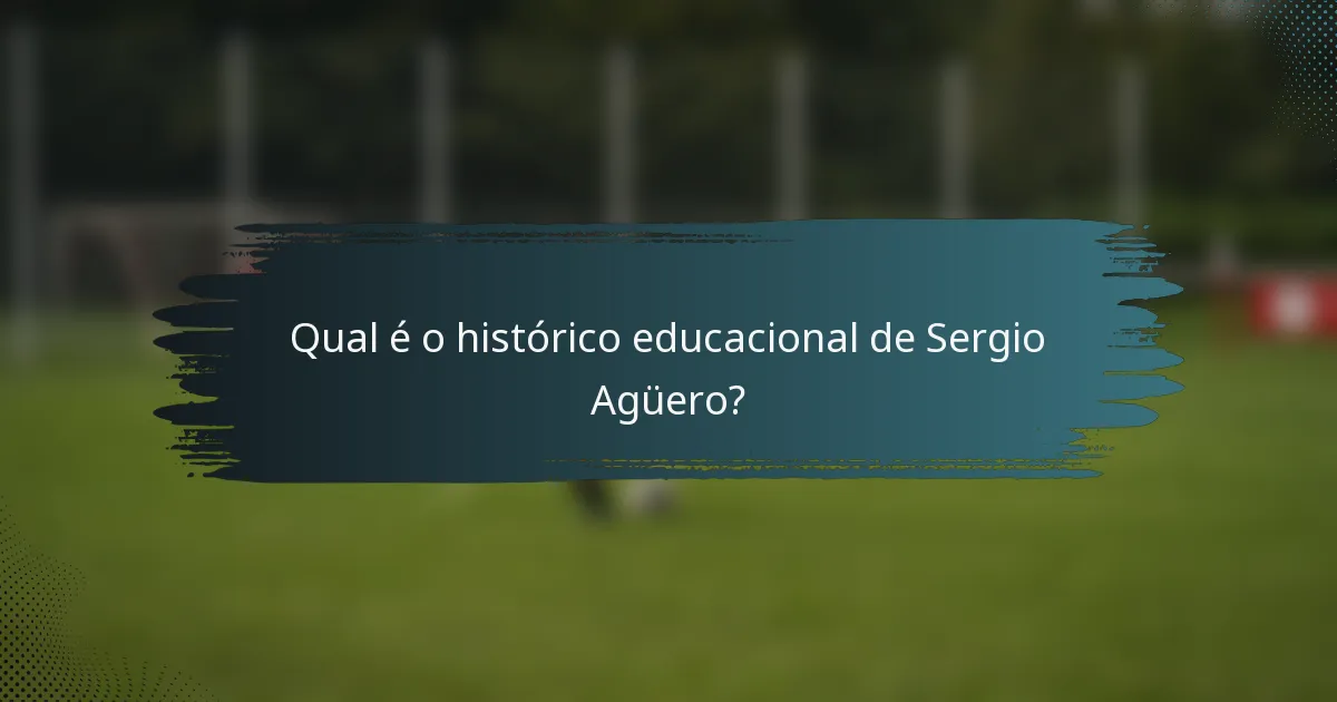 Qual é o histórico educacional de Sergio Agüero?