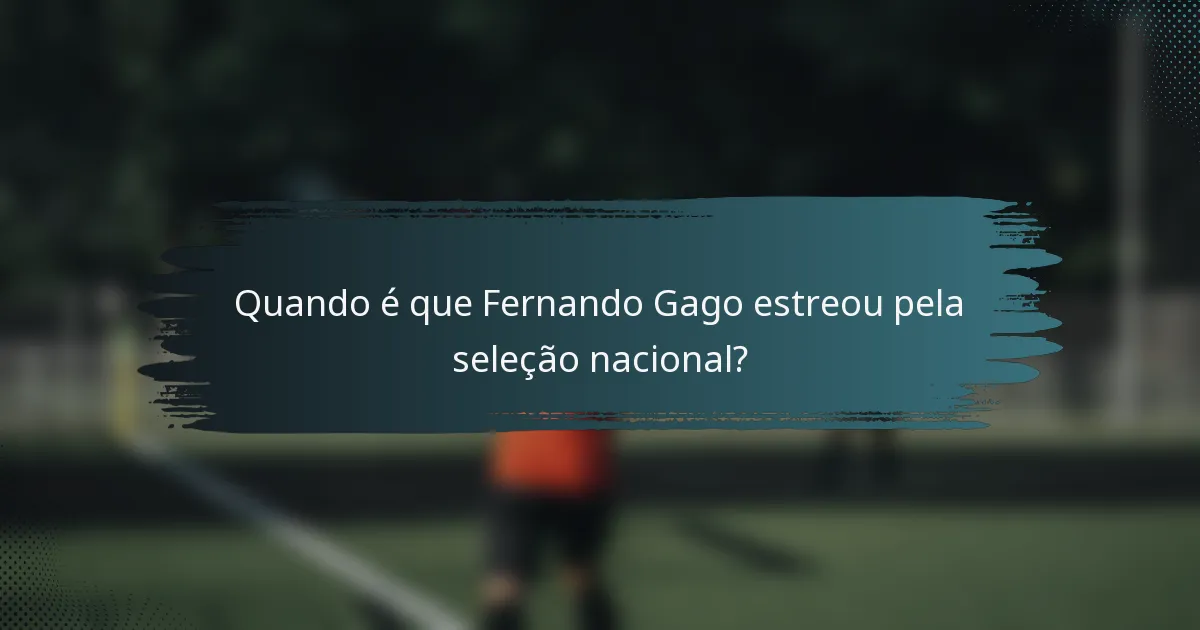 Quando é que Fernando Gago estreou pela seleção nacional?