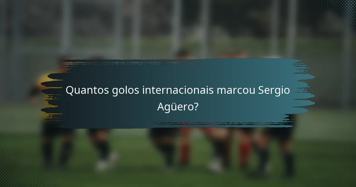 Quantos golos internacionais marcou Sergio Agüero?