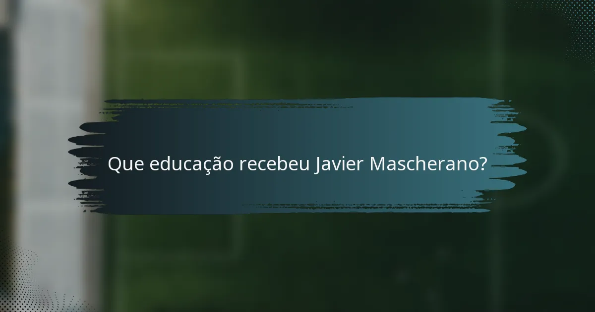 Que educação recebeu Javier Mascherano?